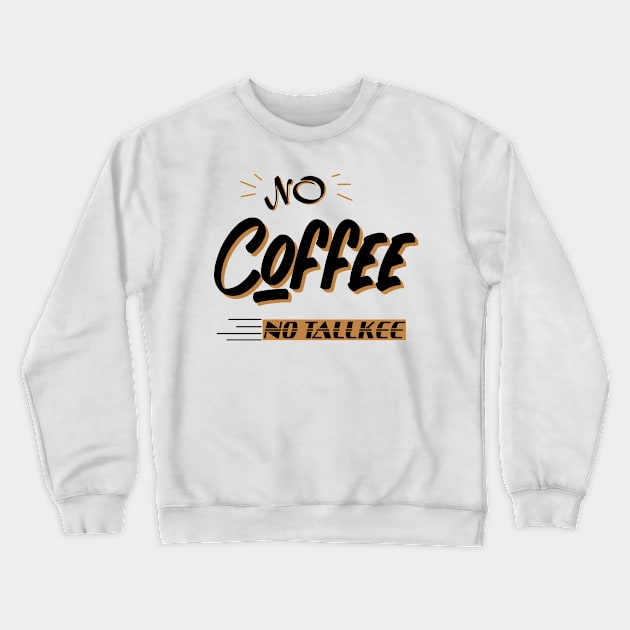 NO COFFEE NO TALKEE Crewneck Sweatshirt by happy6fox